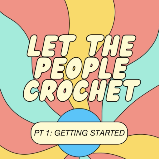 The text "Let the People Crochet" is displayed in all caps, on a whimsical background. Underneath the title, the subtitle "Part 1: Getting Started" is written inside a bubble.